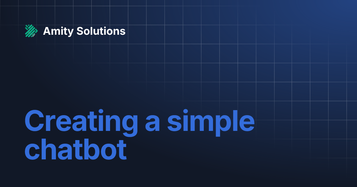 Creating a simple chatbot | Amity Solutions